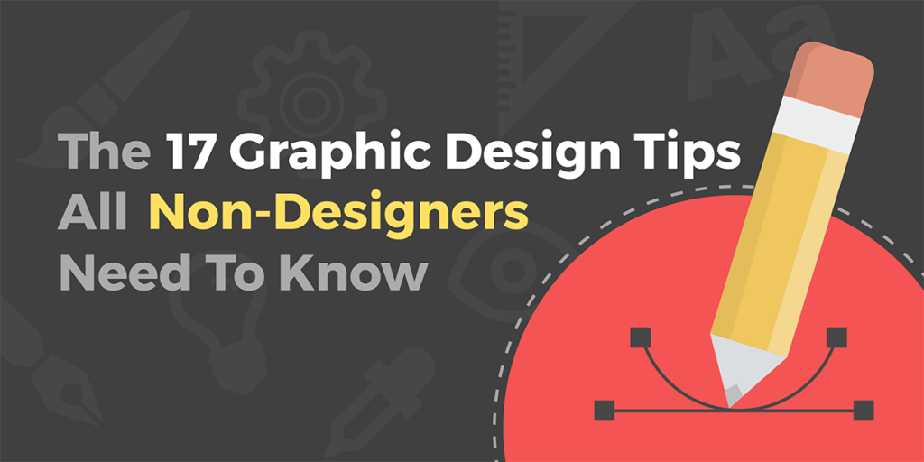 The 17 Graphic Design Tips All Non-Designers Need to Know